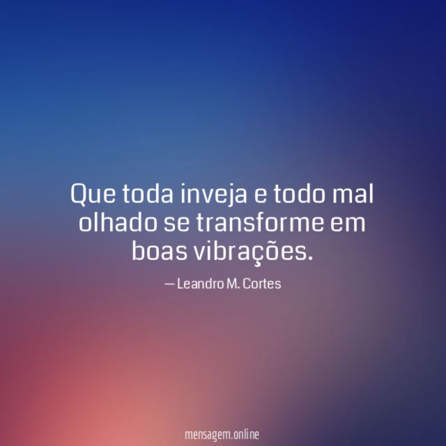 Que toda inveja e todo mal olhado se