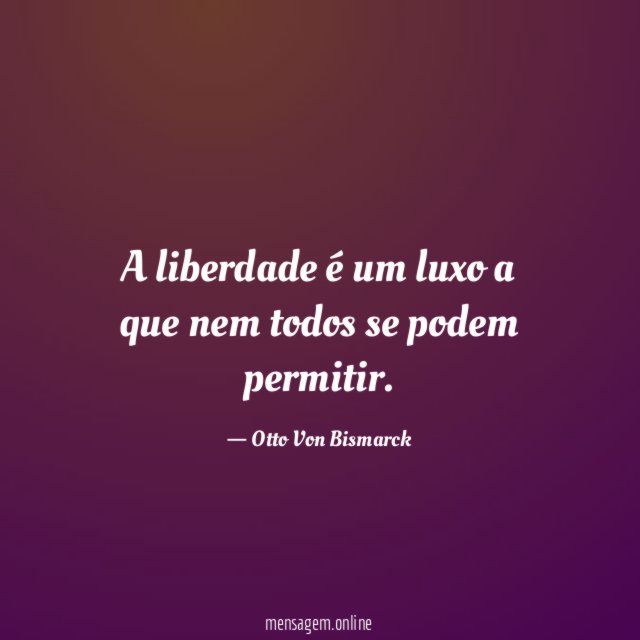 A liberdade é um luxo a que nem todos se podem permitir