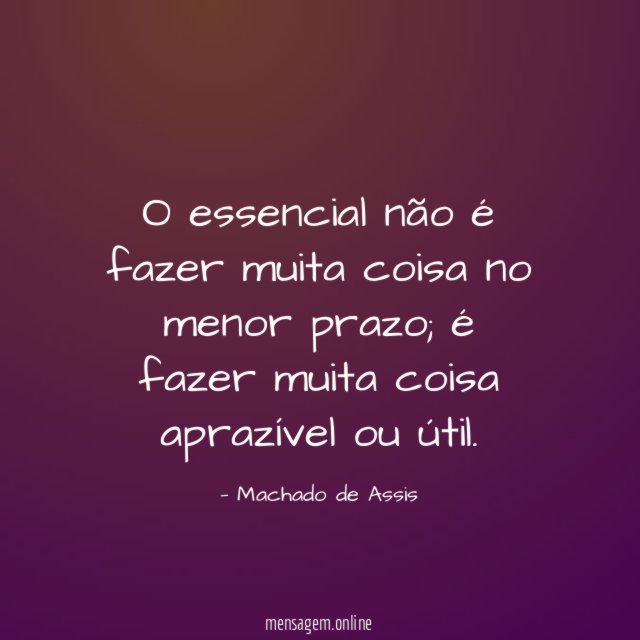 O essencial não é fazer muita coisa no menor prazo