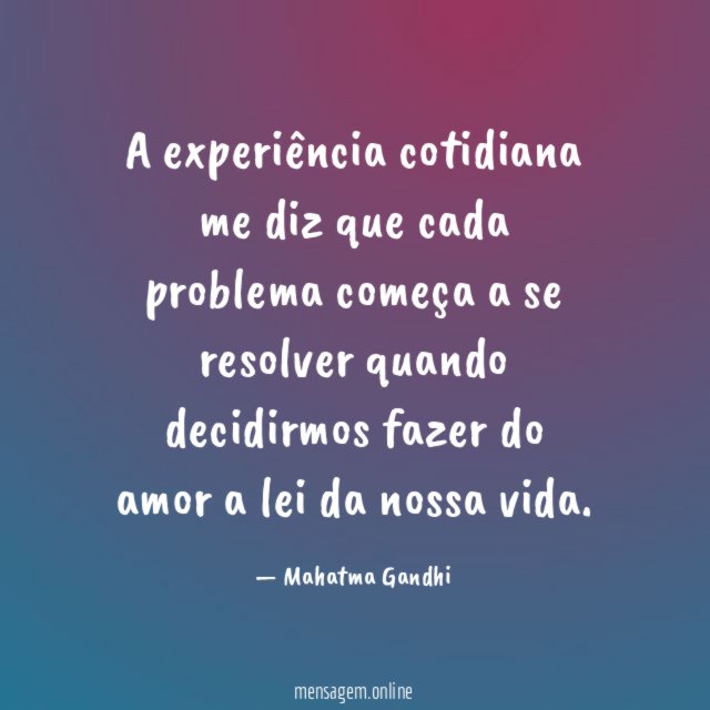 A experiência cotidiana me diz que cada problema