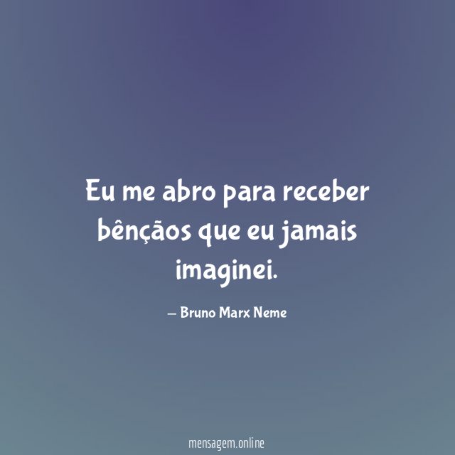Eu me abro para receber bênçãos que eu jamais imaginei