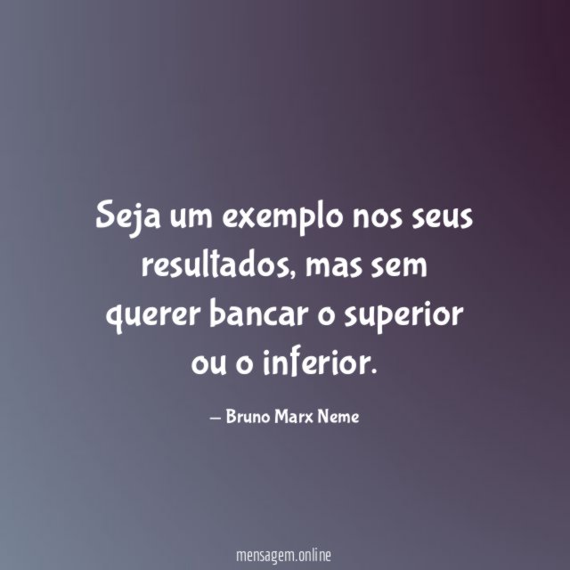 Seja um exemplo nos seus resultados