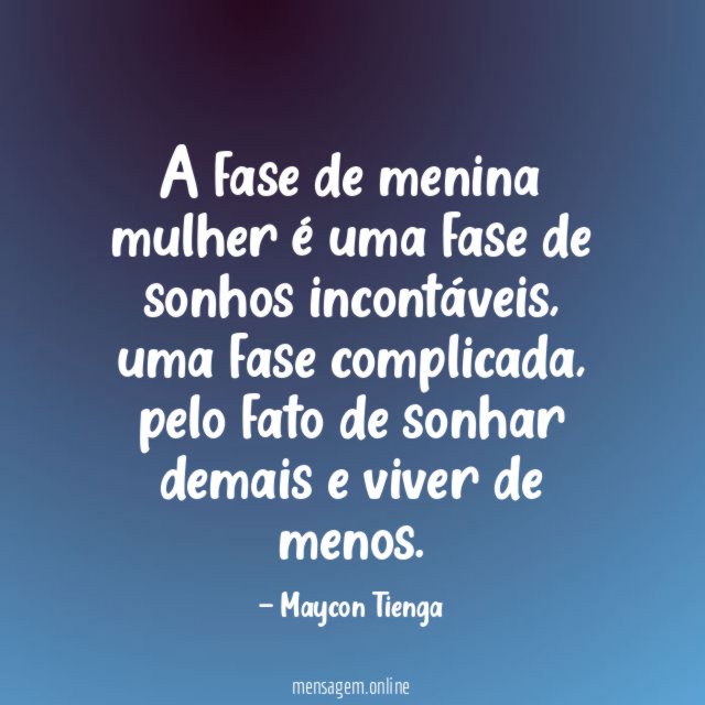 A fase de menina mulher é uma fase de sonhos incontáveis