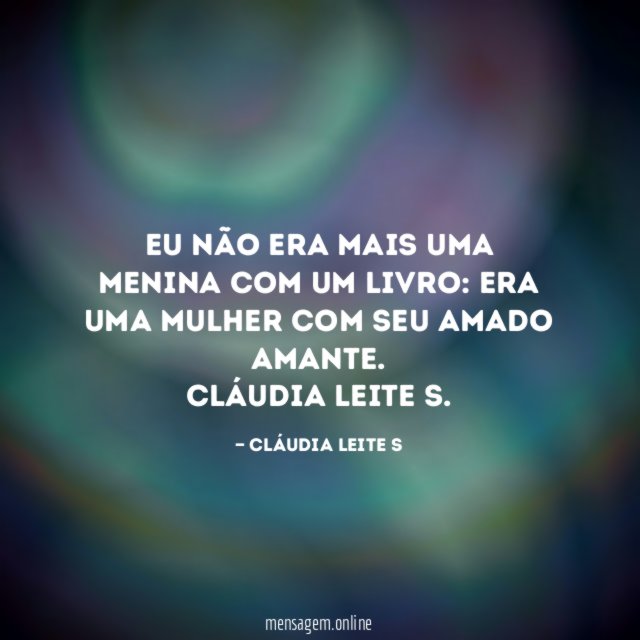 Eu não era mais uma menina com um livro: era uma mulher com seu amado amante.