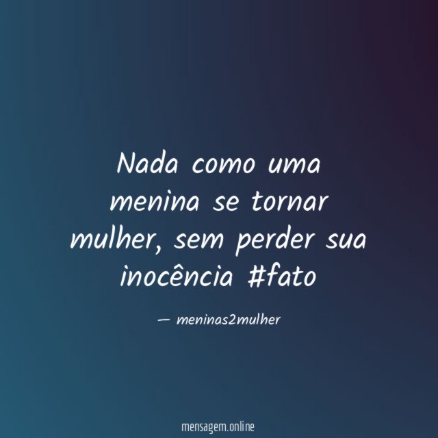 Nada como uma menina se tornar mulher