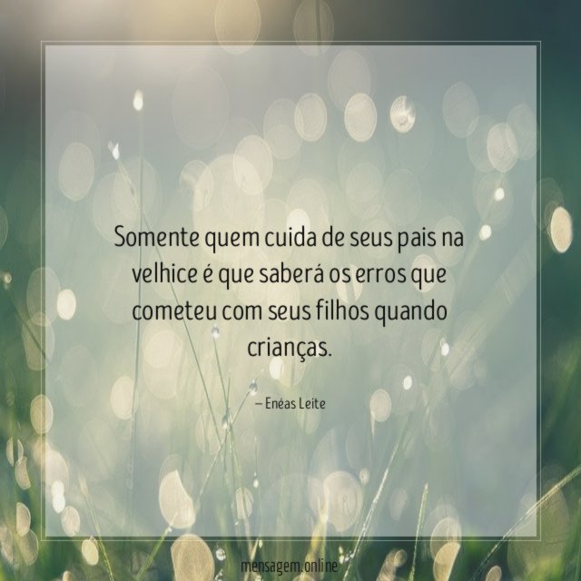 Somente quem cuida de seus pais na velhice