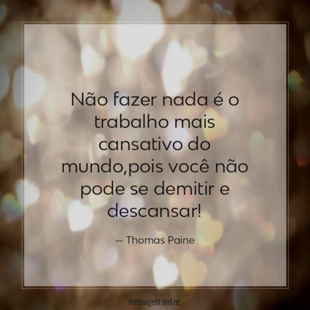 Não fazer nada é o trabalho mais cansativo do mundo