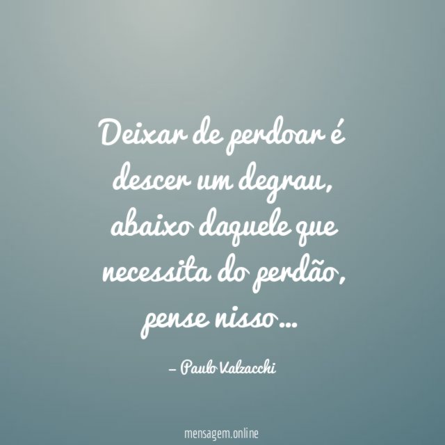 Deixar de perdoar é descer um degrau