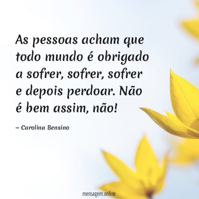 As pessoas acham que todo mundo é obrigado a sofrer