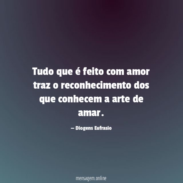 Tudo que é feito com amor traz