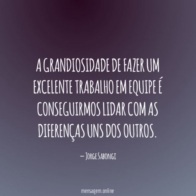 A grandiosidade de fazer um excelente trabalho em