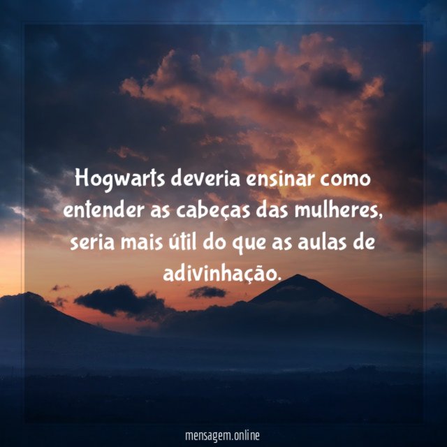 Hogwarts deveria ensinar como entender as cabeças das mulheres
