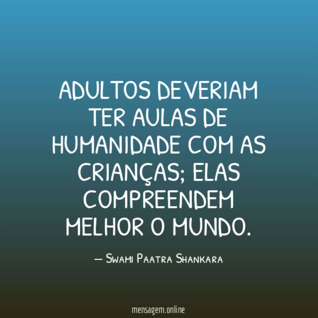 Adultos deveriam ter aulas de humanidade com as crianças