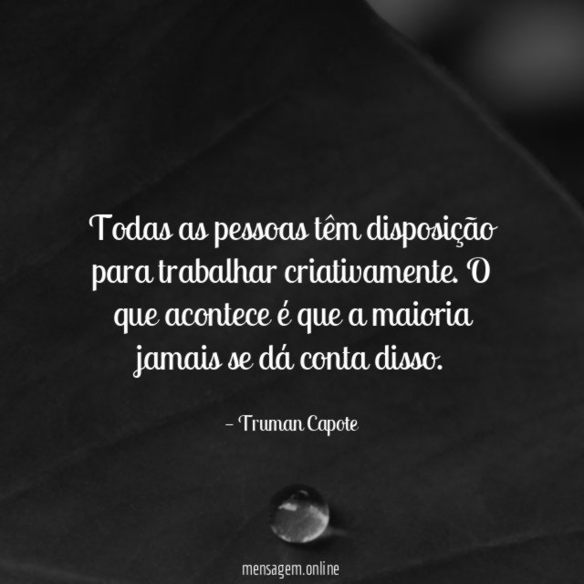 Todas as pessoas têm disposição para trabalhar criativamente