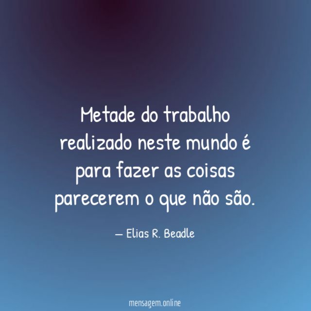 Metade do trabalho realizado neste mundo é para