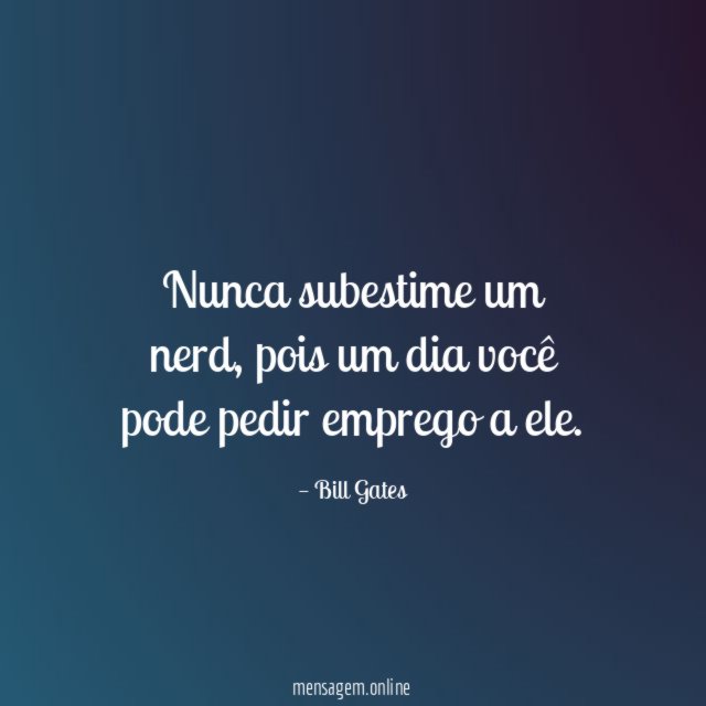 Nunca subestime um nerd