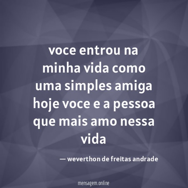 voce entrou na minha vida como uma simples