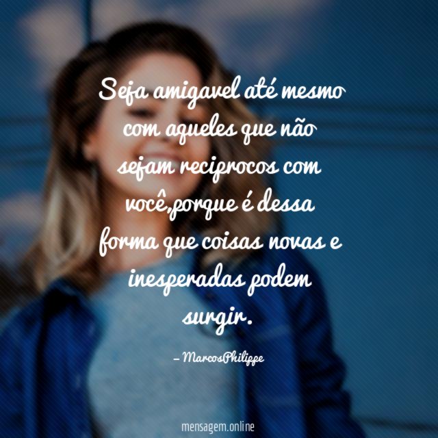 Seja amigavel até mesmo com aqueles que não