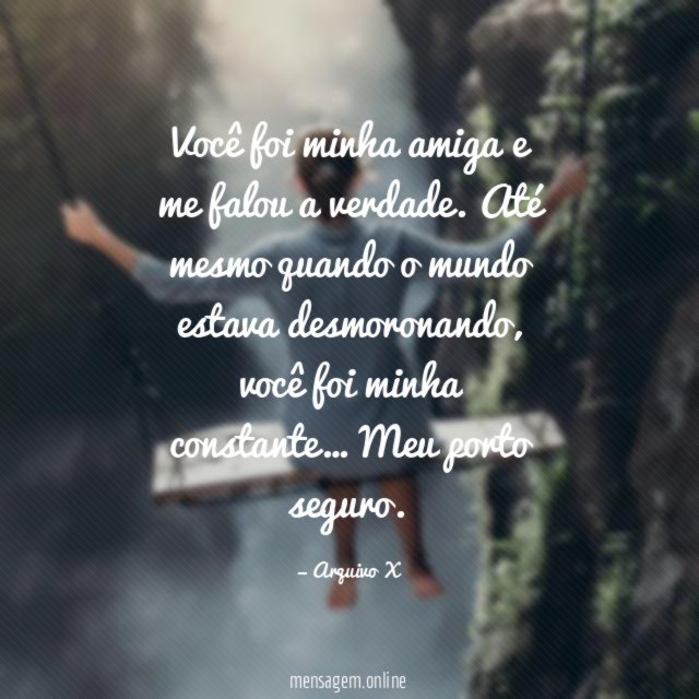 Você foi minha amiga e me falou a verdade