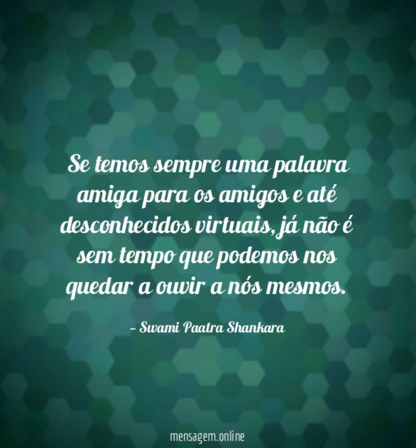 Se temos sempre uma palavra amiga para os