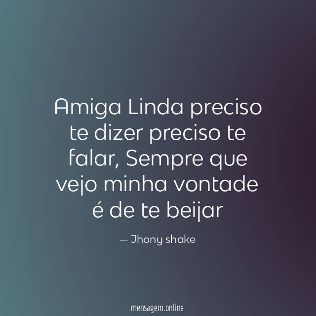 Amiga Linda preciso te dizer preciso te falar