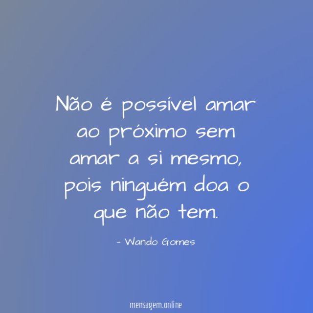 Não é possível amar ao próximo sem amar