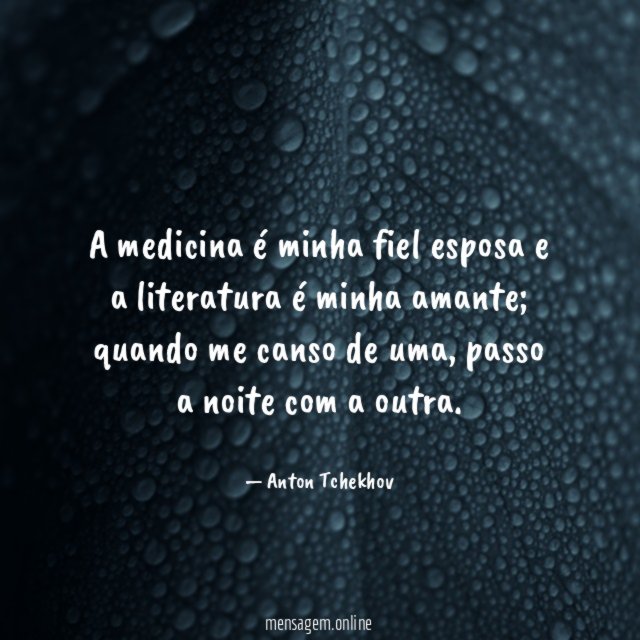 A medicina é minha fiel esposa e a literatura é minha amante
