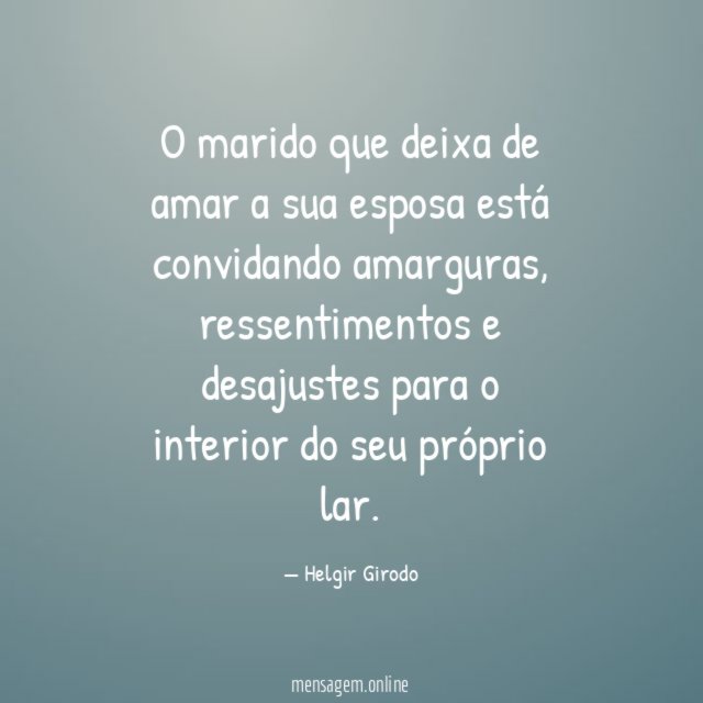 O marido que deixa de amar a sua esposa está convidando amarguras