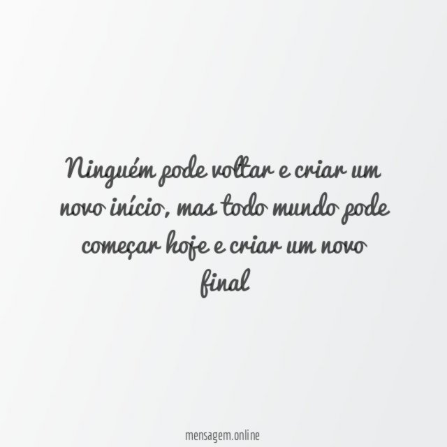 Ninguém pode voltar e criar um novo início