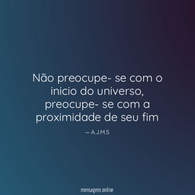Não preocupe- se com o inicio do universo