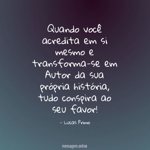 Quando você acredita em si mesmo e transforma-se