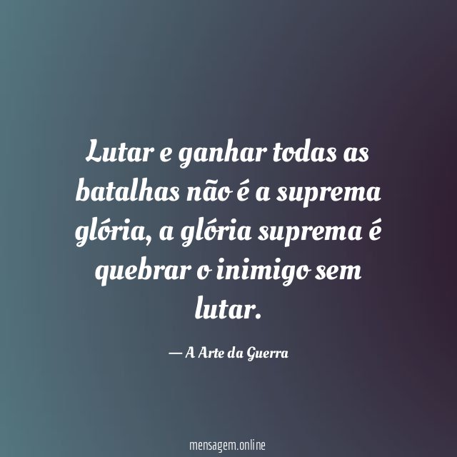 Lutar e ganhar todas as batalhas não é a suprema glória