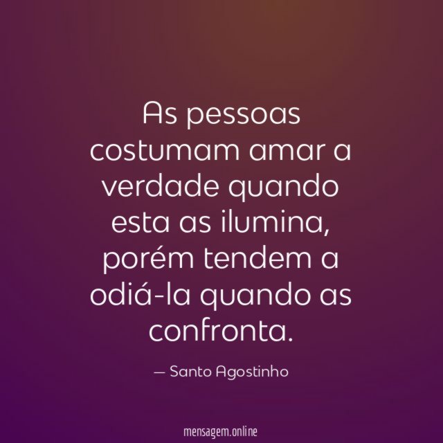 As pessoas costumam amar a verdade quando esta as ilumina