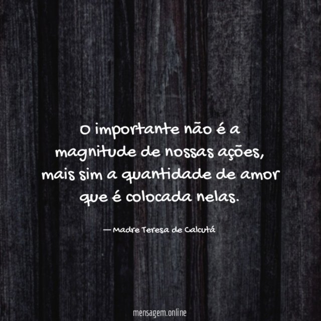 O importante não é a magnitude de nossas ações