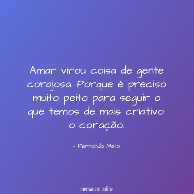 Amar virou coisa de gente corajosa