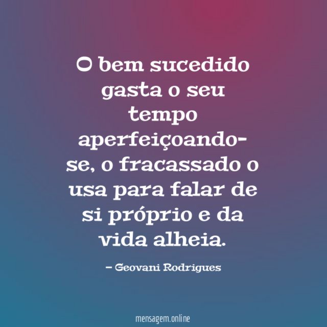 O bem sucedido gasta o seu tempo aperfeiçoando- se