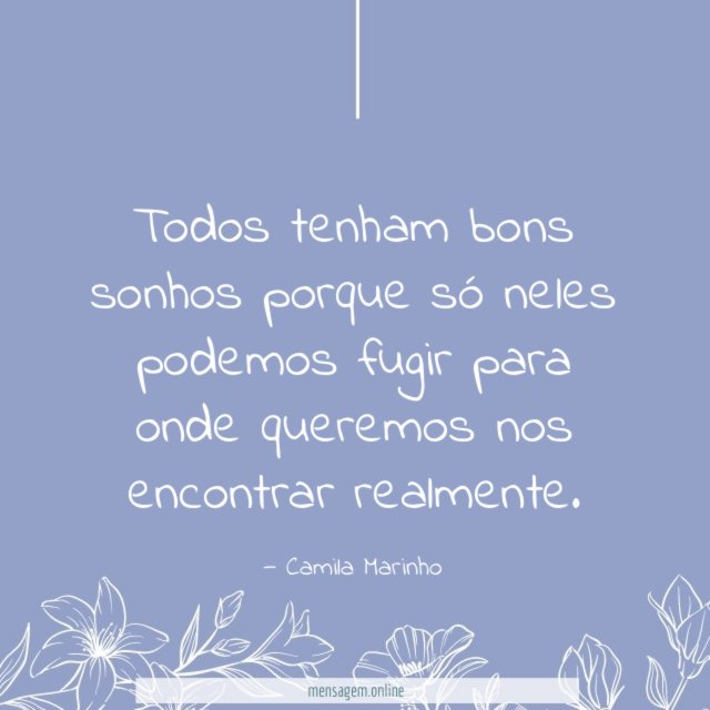 Todos tenham bons sonhos porque só neles podemos