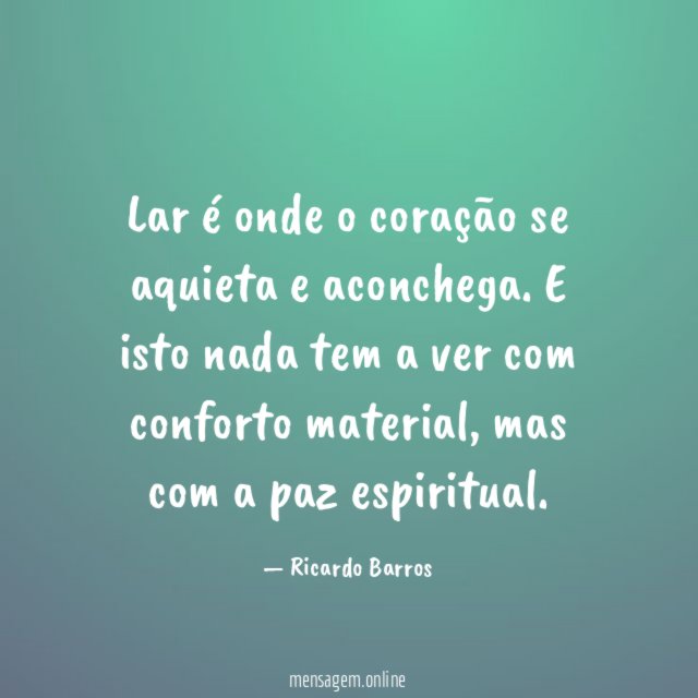 Lar é onde o coração se aquieta e aconchega