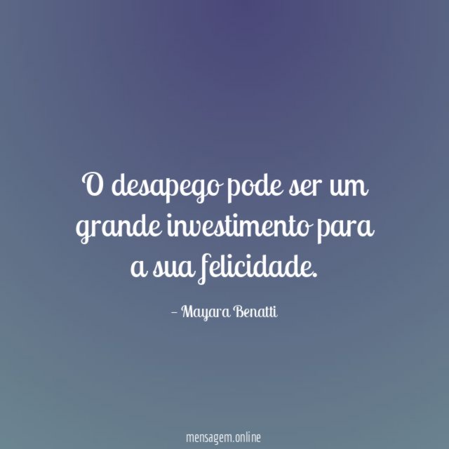 O desapego pode ser um grande investimento para a sua felicidade