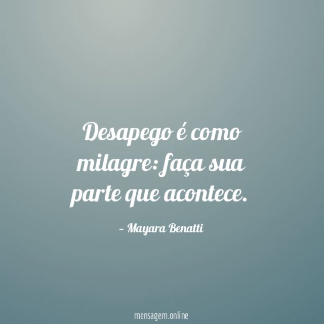 Desapego é como milagre