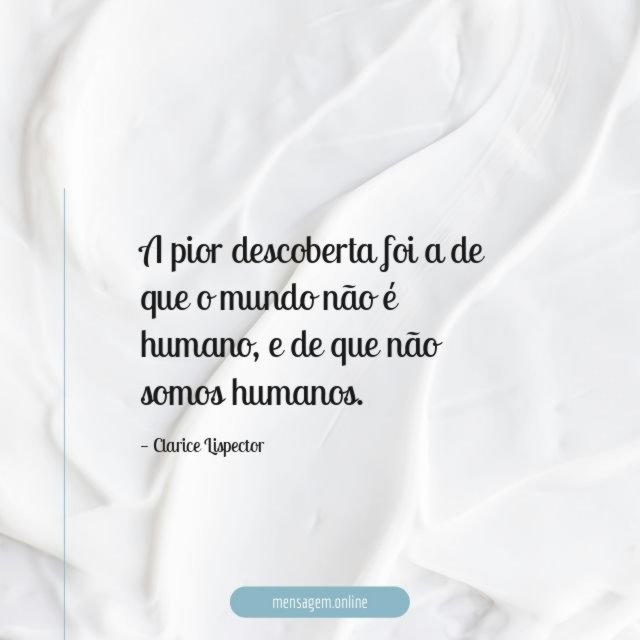 A pior descoberta foi a de que o mundo não é humano