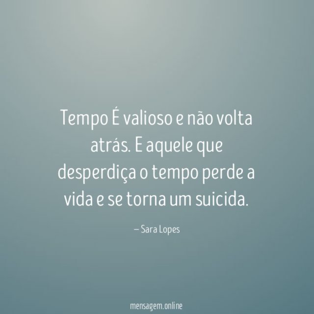 Tempo É valioso e não volta atrás