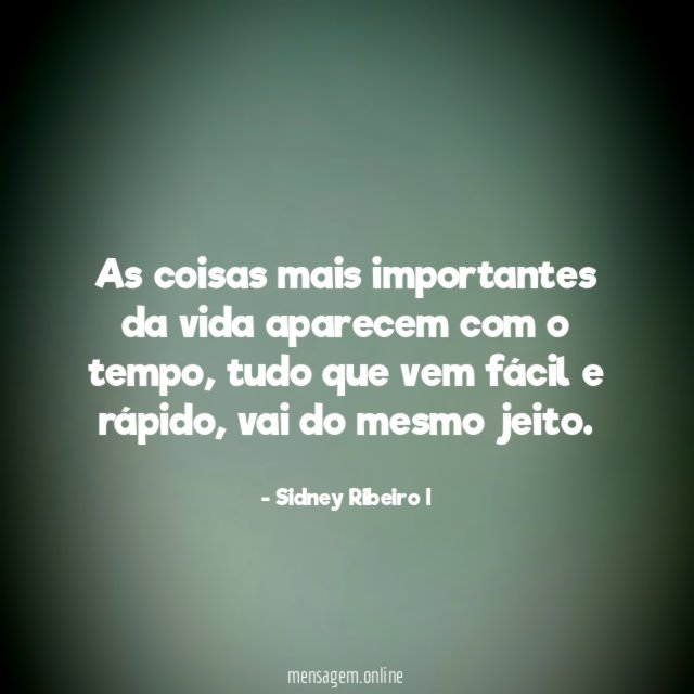 As coisas mais importantes da vida aparecem com o tempo