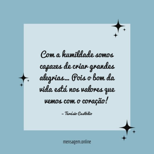 Com a humildade somos capazes de criar grandes alegrias