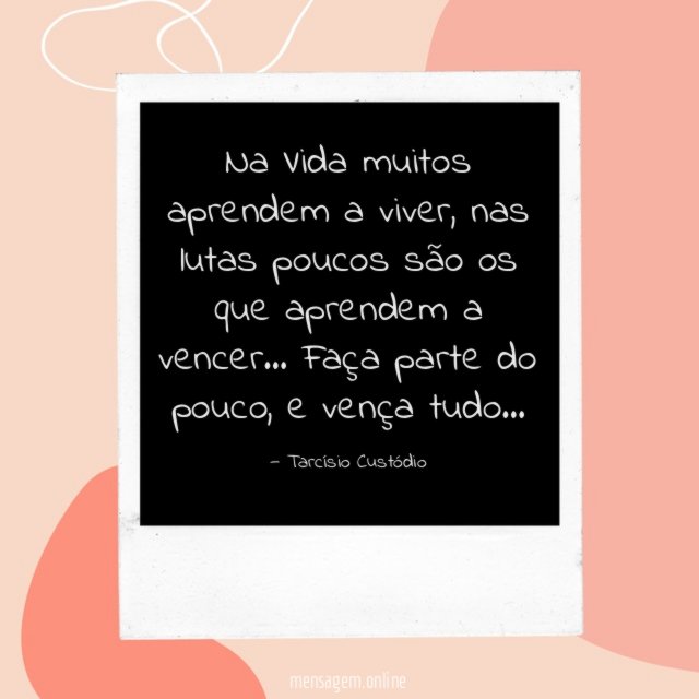 Na Vida muitos aprendem a viver
