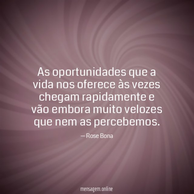 As oportunidades que a vida nos oferece às