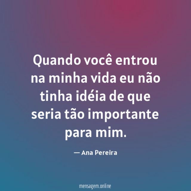 Quando você entrou na minha vida eu não