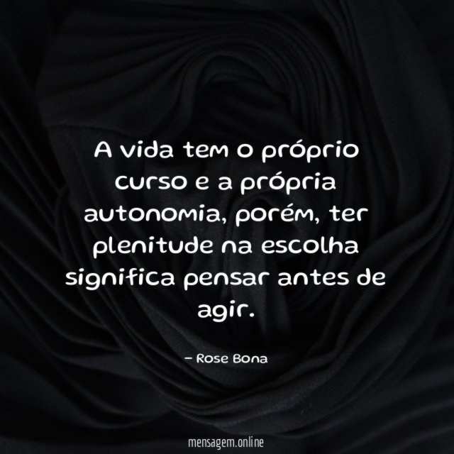 A vida tem o próprio curso e a própria autonomia