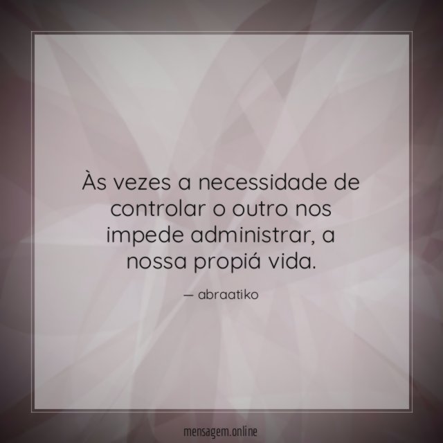 Às vezes a necessidade de controlar o outro nos impede administrar