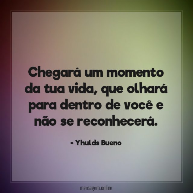 Chegará um momento da tua vida
